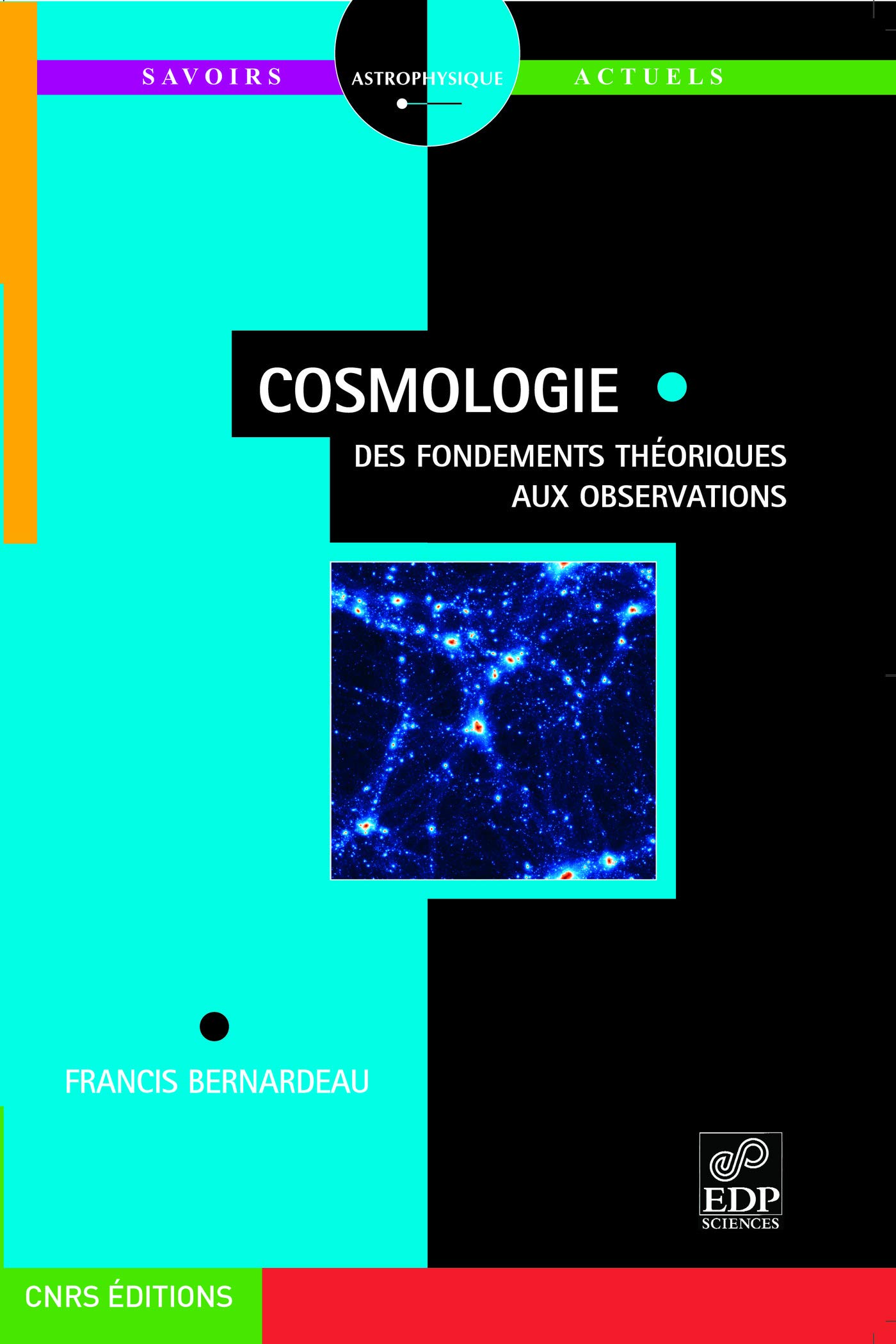 Cosmologie - Des fondements théoriques aux observations: Des fondements théoriques aux observations