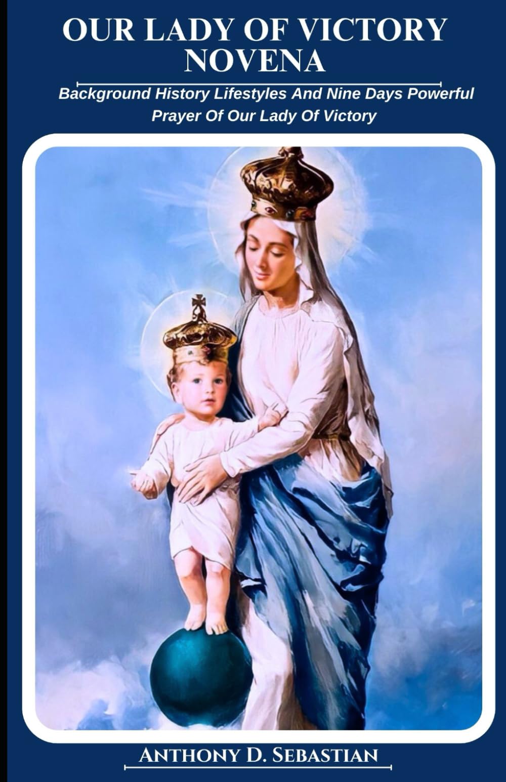 OUR LADY OF VICTORY NOVENA: Background History Lifestyles And Nine Days Powerful Prayer Of Our Lady Of Victory