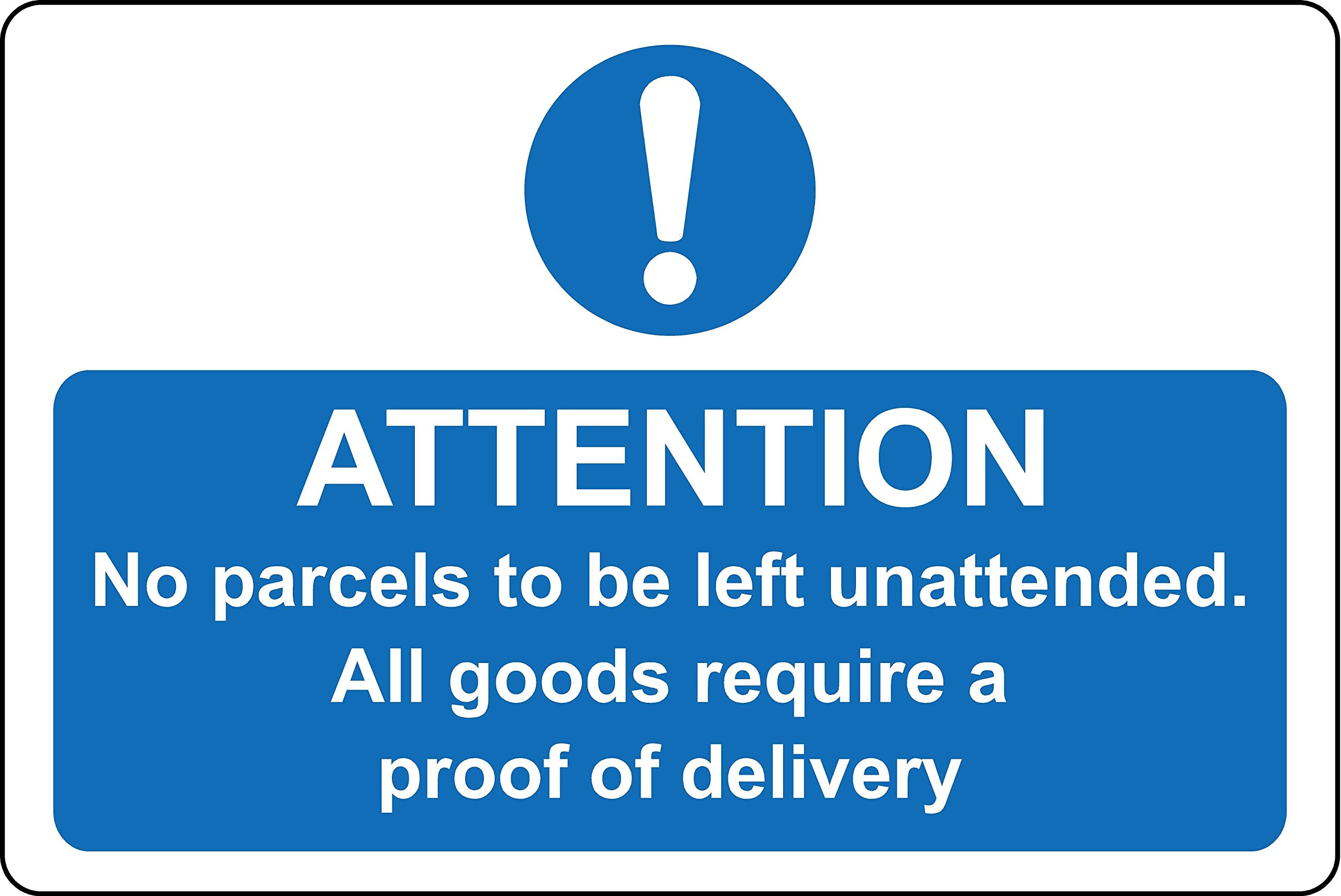 Attention No parcels to be left unattended all goods require a proof of delivery safety sign - 1mm Plastic sign (400mm x 300mm)