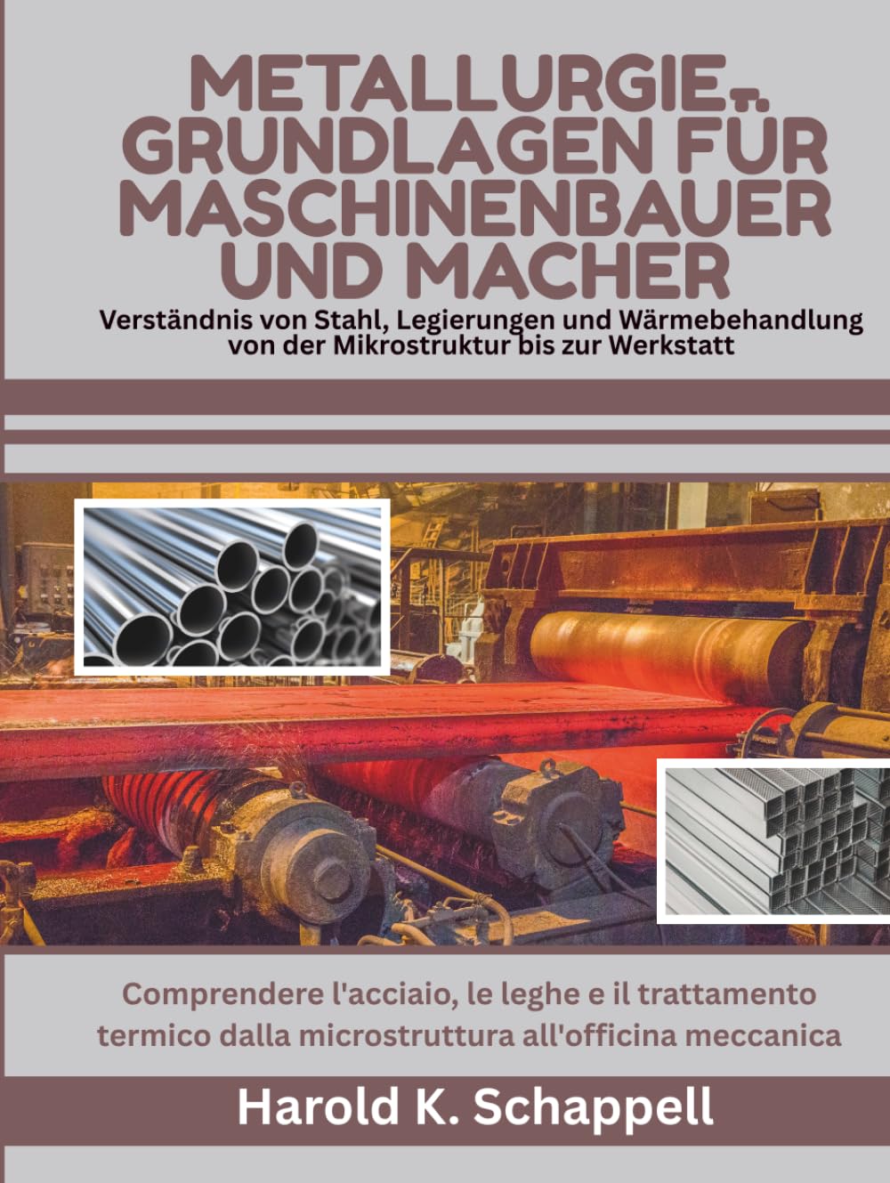 Metallurgie-Grundlagen für Maschinenbauer und Macher: Verständnis von Stahl, Legierungen und Wärmebehandlung von der Mikrostruktur bis zur Werkstatt