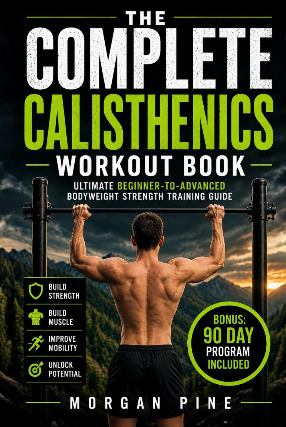 The Complete Calisthenics Workout Book: Ultimate Beginner-to-Advanced Bodyweight Strength Training Guide (Calisthenics Strength Series)