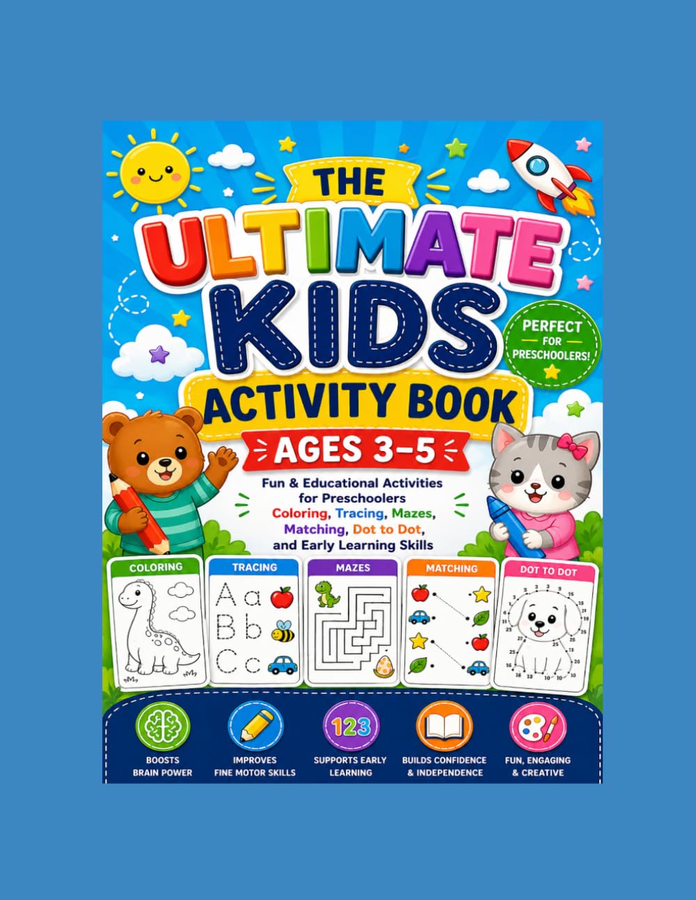 The Ultimate Kids Activity Book Ages 3-5: Fun, Engaging & Educational Activities Including Coloring, Tracing, Mazes, Matching, Dot-to-Dot & More