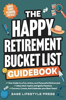 Happy Retirement Bucket List Guidebook: Stay Active, Engaged & Discover Passions in Retirement (Sage Lifestyle Press)