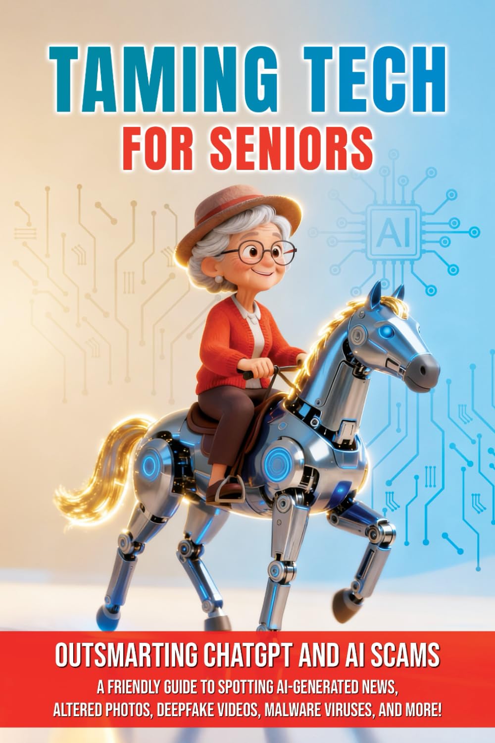 Outsmarting ChatGPT and AI Scams: A Friendly Guide to Spotting AI-Generated News, Altered Photos, Deepfake Videos, Malware Viruses, and More! (Taming Tech for Seniors)