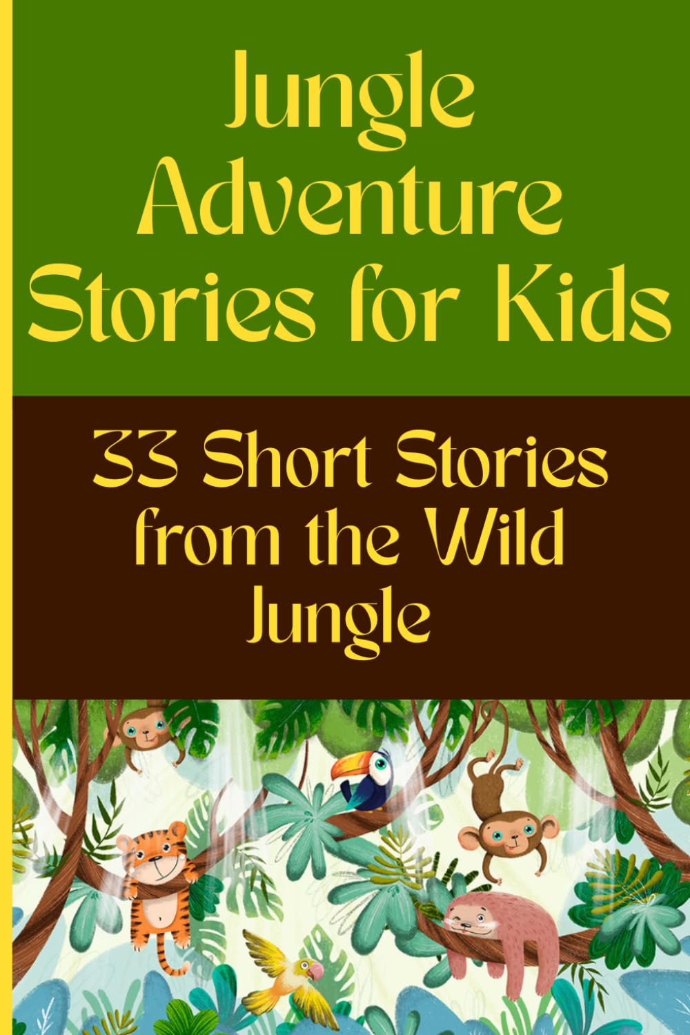 Jungle stories for kids: 33 Short Moral Adventure Stories from the Wild Jungle Teaching Courage, Kindness, Friendship, and Life Lessons for Kids Ages 5–10 (33 Stories for Kids Collection)