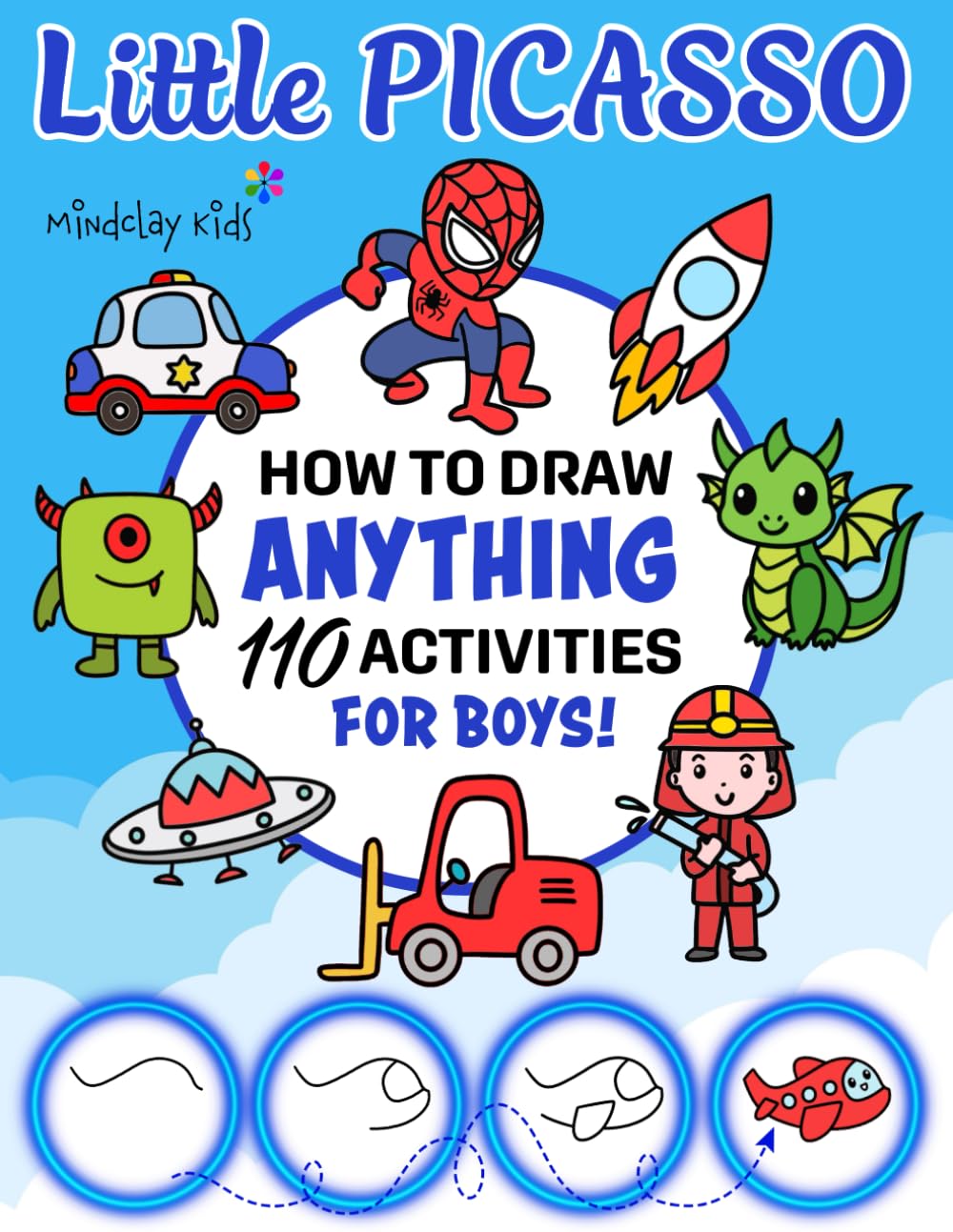 Little Picasso How To Draw Anything 110 Activities For Boys: 110 Drawings of Toys, Super Hero, Animals, Mega Truck, Cars, Rocket and other Amazing Things | Activity Book For Kids | 101 + Step by Step