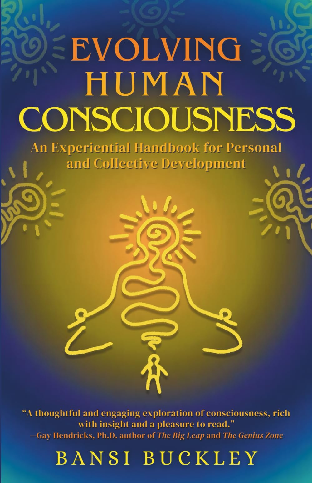 Evolving Human Consciousness: An Experiential Handbook for Personal and Collective Development