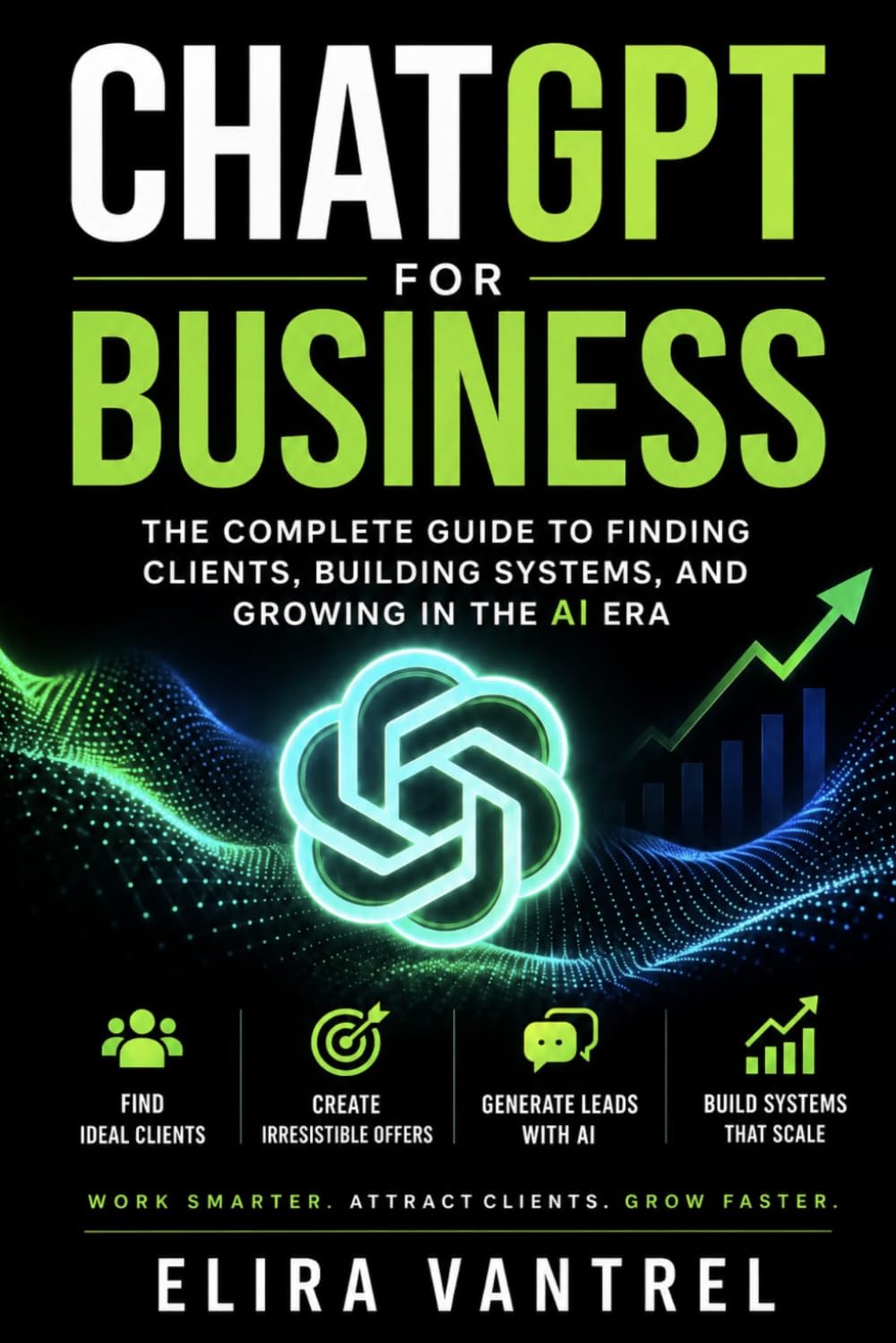 How to Find Clients with ChatGPT: Use AI to Attract Leads, Create Content, and Get More Clients