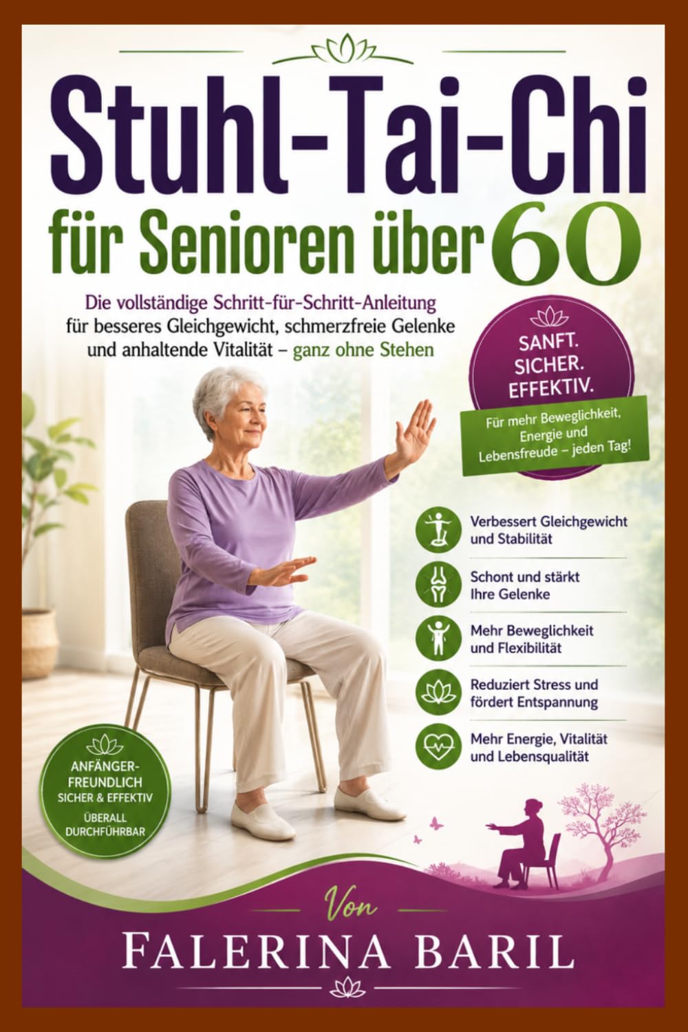 Stuhl-Tai-Chi für Senioren über 60: Die vollständige Schritt-für-Schritt-Anleitung für besseres Gleichgewicht, schmerzfreie Gelenke und anhaltende Vitalität – ganz ohne Stehen