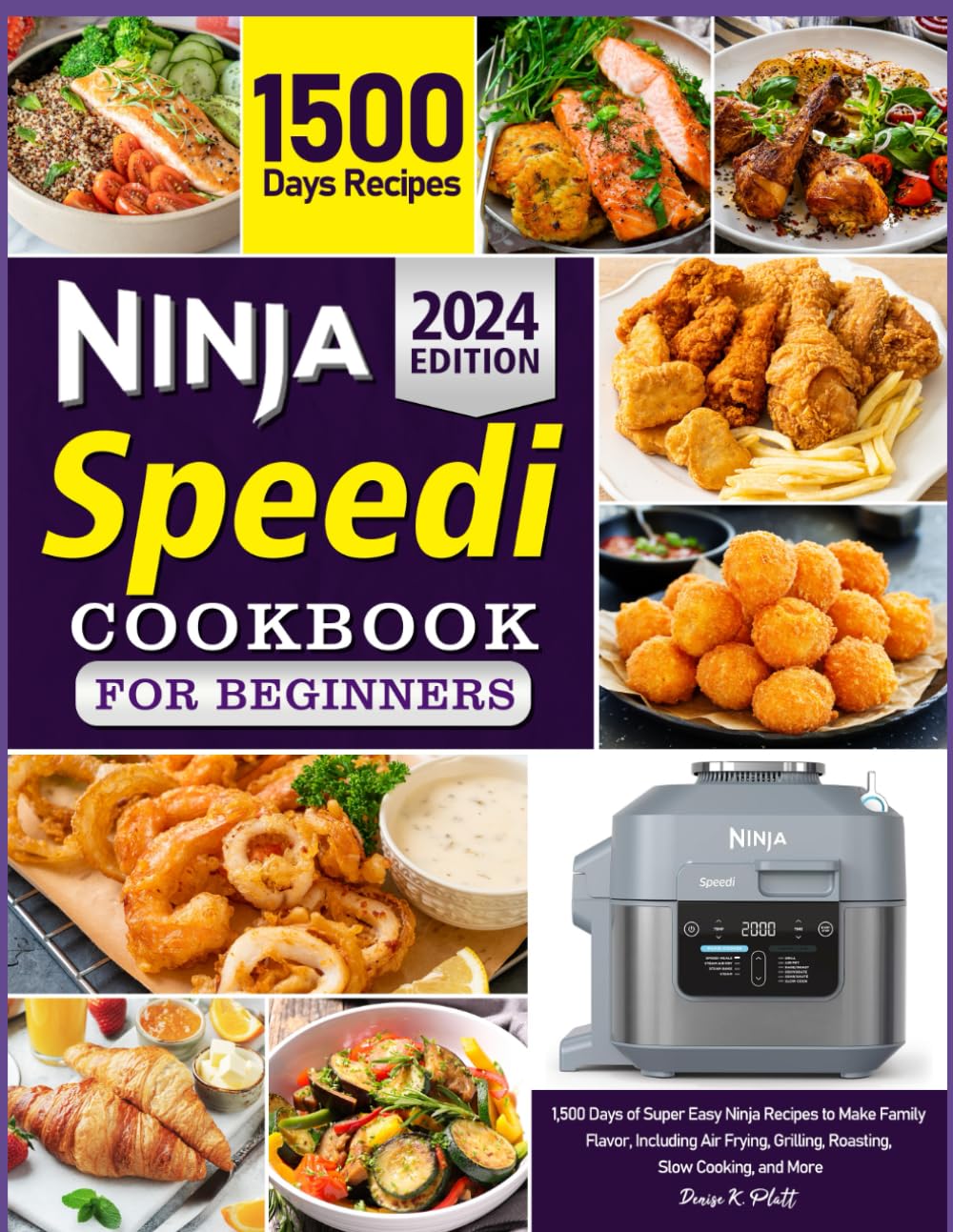 The Complete Ninja Speedi Cookbook For Beginners 2024: 1,500 Days of Super Easy Ninja Recipes to Make Family Flavor, Including Air Frying, Grilling, Roasting, Slow Cooking, and More