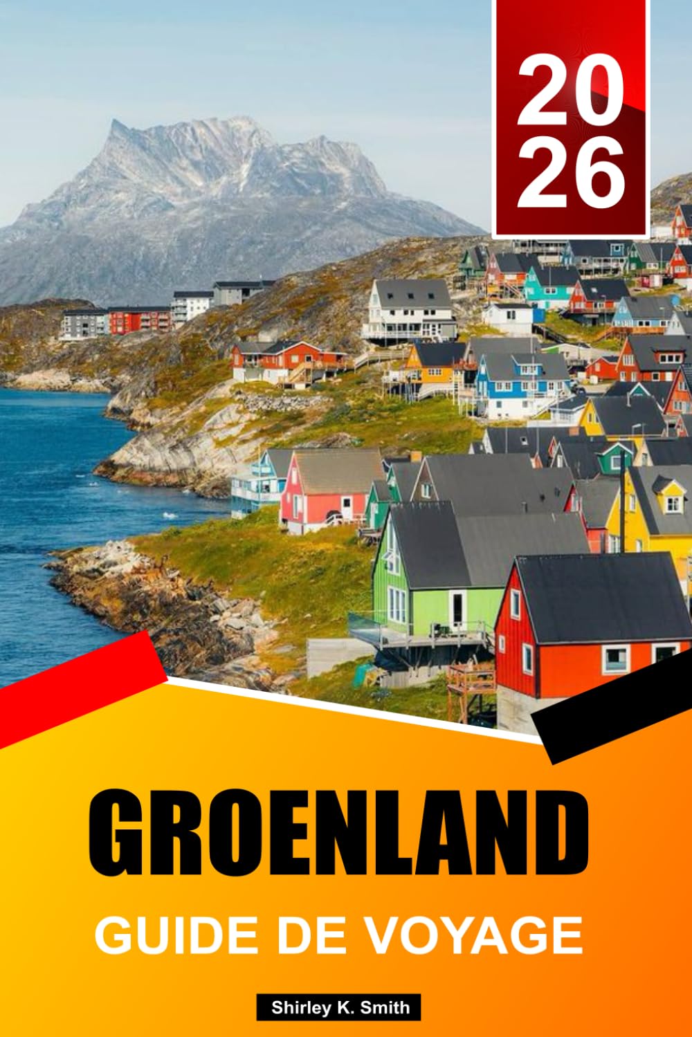 GROENLAND GUIDE DE VOYAGE 2026-2027: Lieux incontournables, attractions, icebergs et aventures arctiques, activités et conseils essentiels pour des vacances réussies