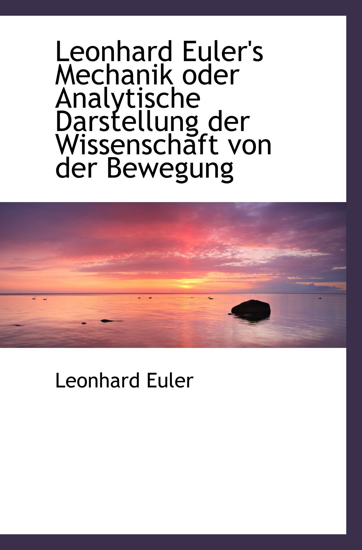 Leonhard Euler's Mechanik oder Analytische Darstellung der Wissenschaft von der Bewegung