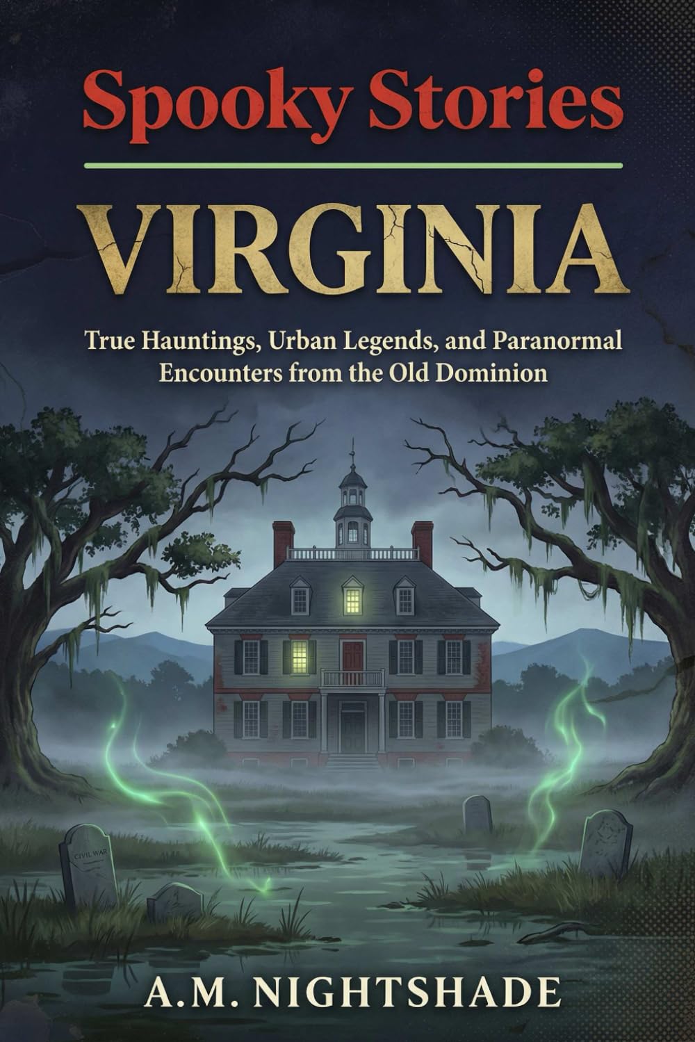 Spooky Stories: Virginia: True Hauntings, Urban Legends, and Paranormal Encounters from the Old Dominion (Spooky Stories: America's Haunted States)