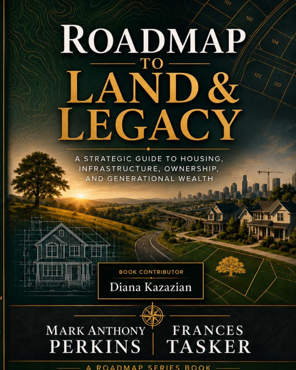 Roadmap to Land & Legacy: A Strategic Guide to Housing, Infrastructure, Ownership, and Generational Wealth (Roadmap Series)