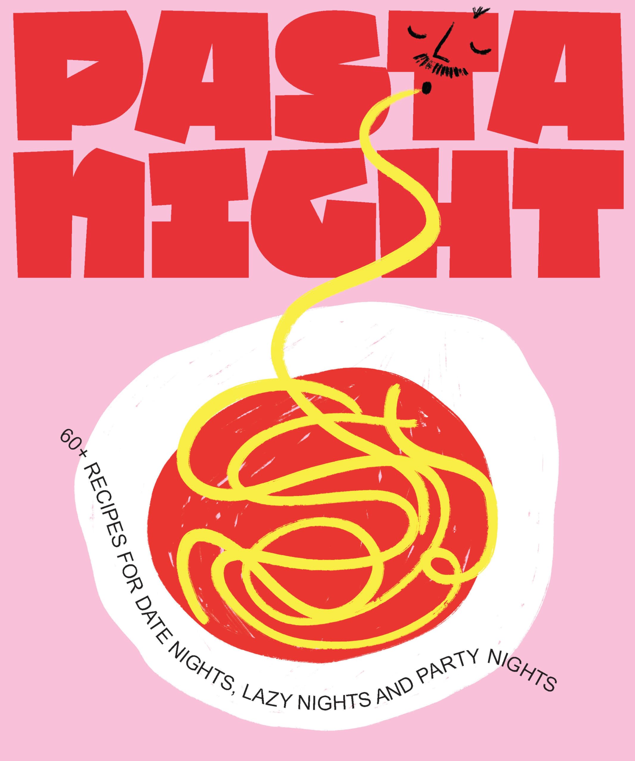 Pasta Night: 60+ recipes for date nights, lazy nights and party nights