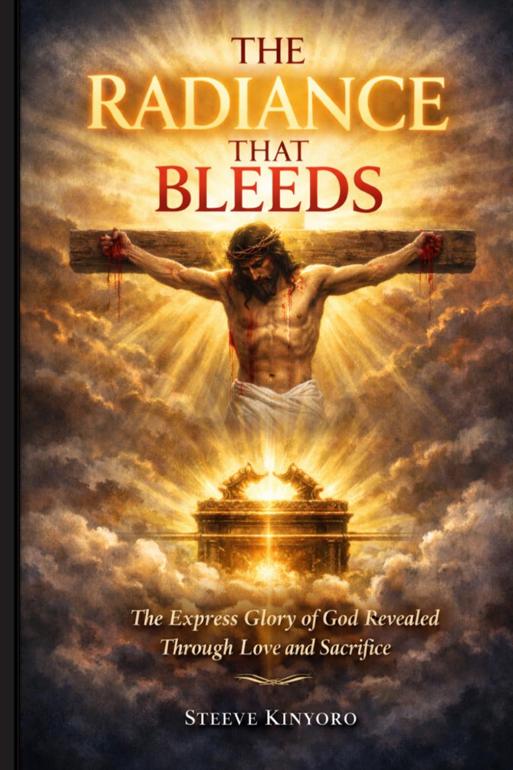 THE RADIANCE THAT BLEEDS: The Express Glory of God Revealed Through Love and Sacrifice