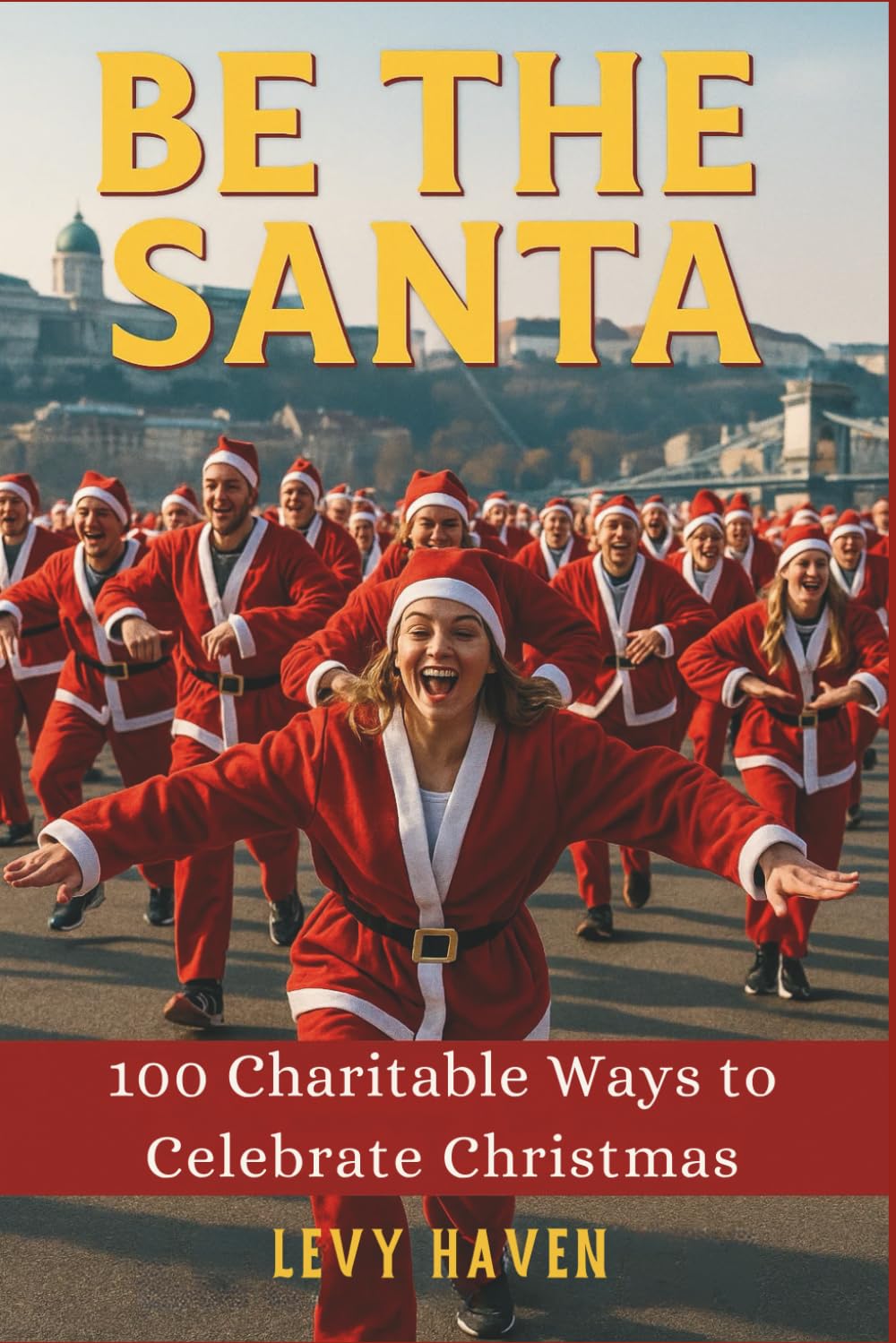 Be the Santa : 100 Charitable Ways to Celebrate Christmas: Detailed charitable acts with respectful Guidance (Christian Books)