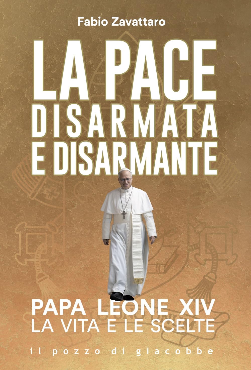 La Pace Disarmata E Disarmante. Papa Leone Xiv. La Vita E Le Scelte - 4
