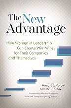 The New Advantage: How Women in Leadership Can Create Win-Wins for Their Companies and Themselves