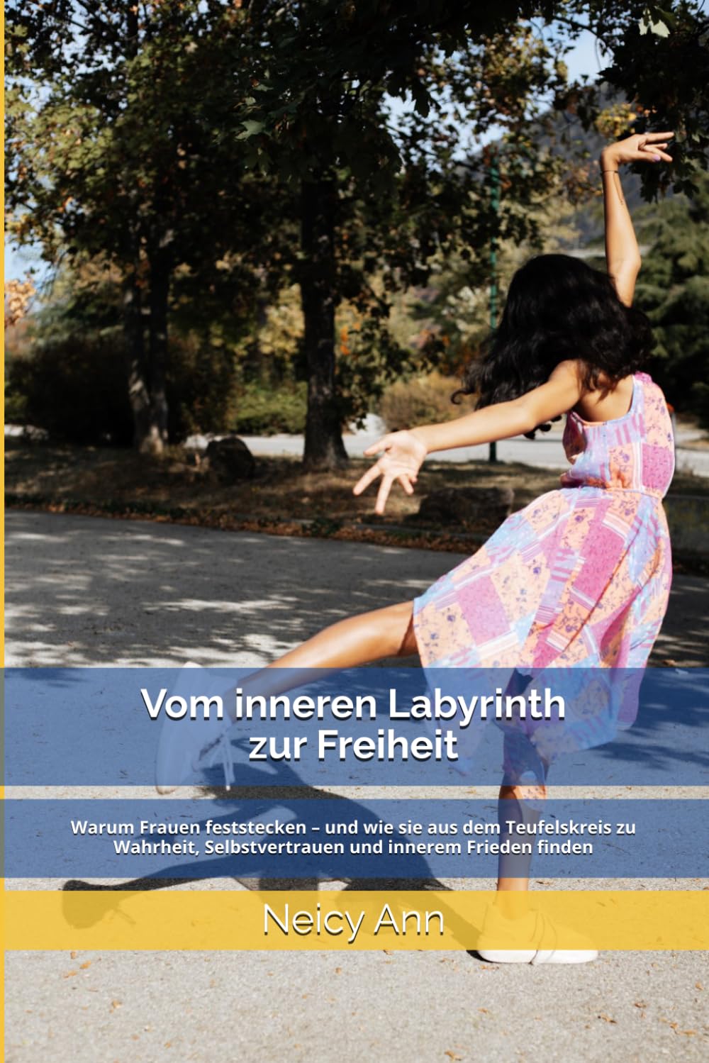 Vom inneren Labyrinth zur Freiheit: Warum Frauen feststecken – und wie sie aus dem Teufelskreis zu Wahrheit, Selbstvertrauen und innerem Frieden finden