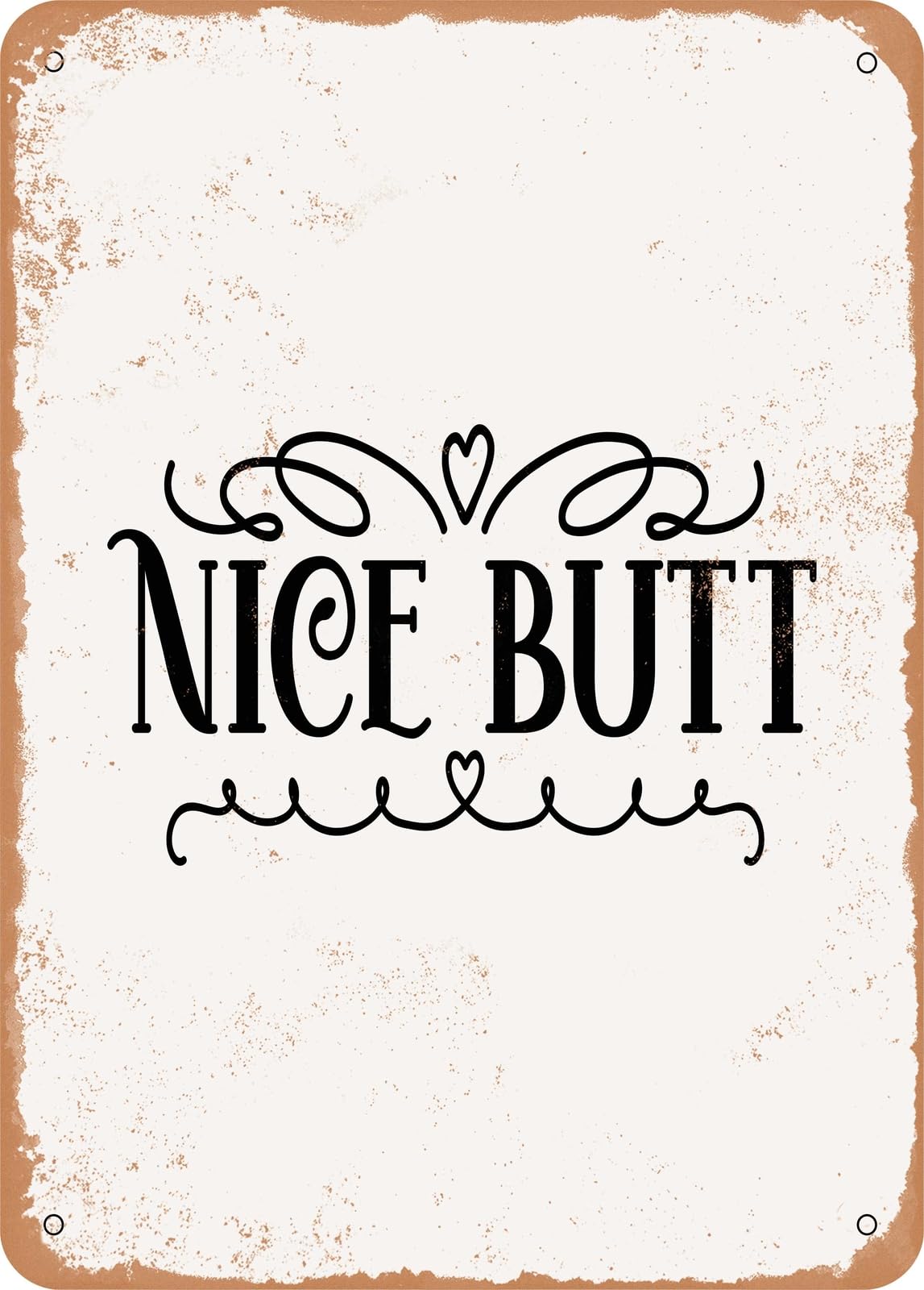 Metal Sign - Nice Butt - Vintage Rusty Look home decor