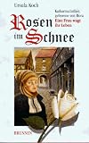Rosen im Schnee. Katharina Luther, geborene von Bora - Eine Frau wagt ihr Leben - Ursula Koch
