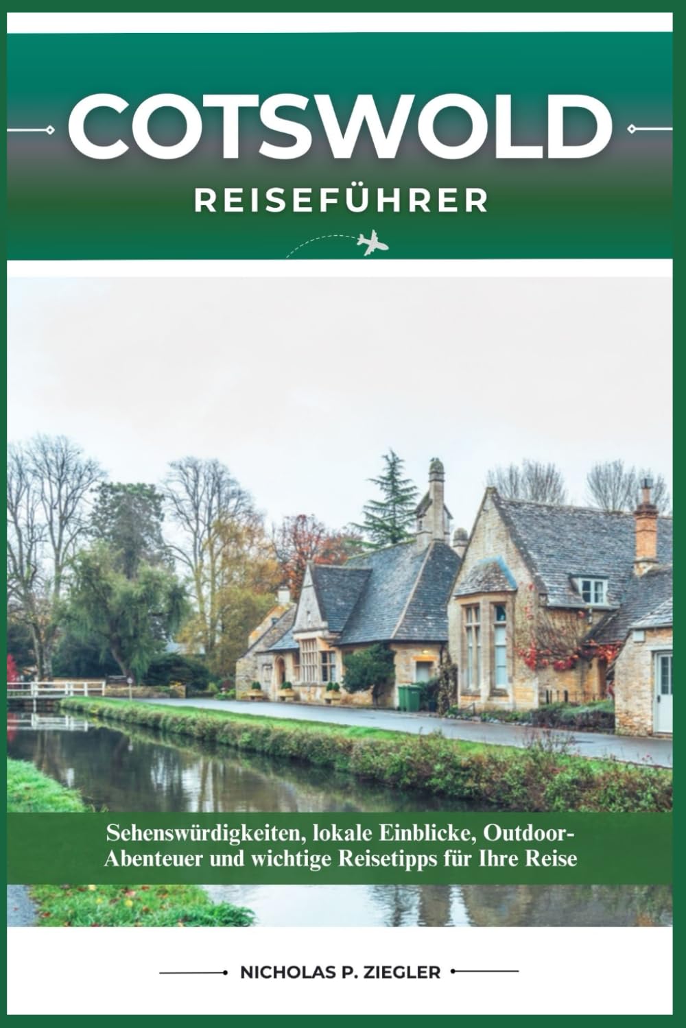 COTSWOLD REISEFÜHRER: Sehenswürdigkeiten, lokale Einblicke, Outdoor-Abenteuer und wichtige Reisetipps für Ihre Reise