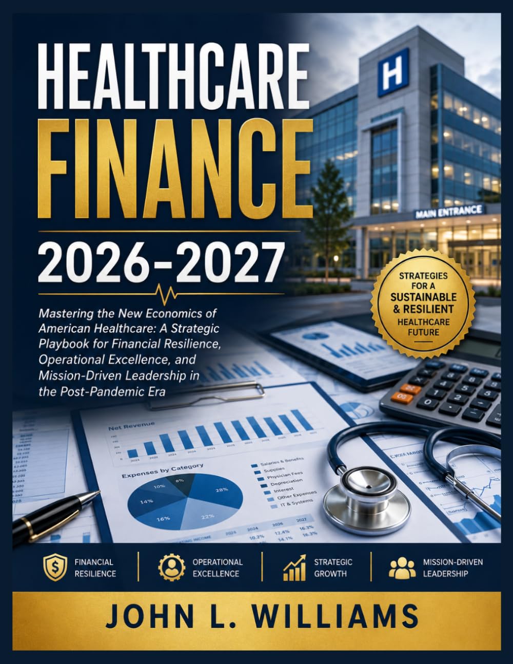 Healthcare Finance 2026-2027: Mastering the New Economics of American Healthcare: A Strategic Playbook for Financial Resilience, Operational ... Leadership in the Post-Pandemic Era