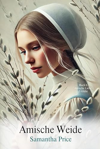 Amish Weide (Amische Liebe Erblüht, Band 6)