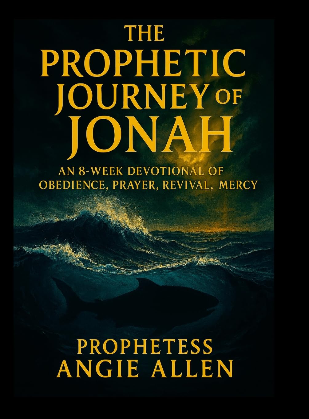 The Prophetic Journey of Jonah: A Complete Prophetic Devotional on Jonah (Chapters 1-4)