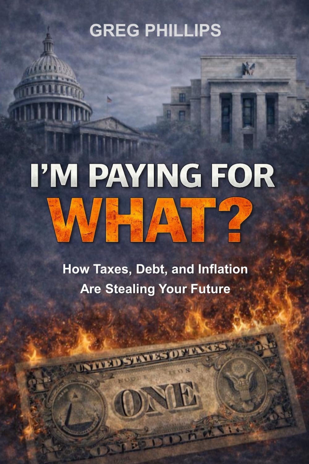 I'm Paying For WHAT?: How Taxes, Debt, and Inflation Are Stealing Your Future
