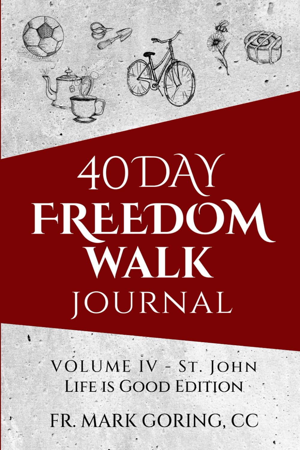 40 Days Freedom Walk Journal: VOLUME IV - St. John Life is Good Edition