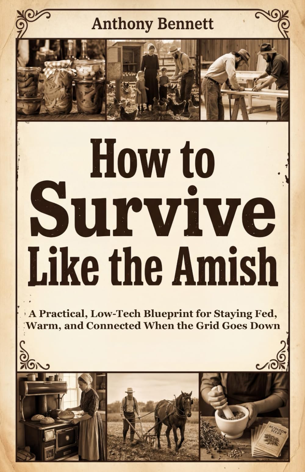 How to Survive Like the Amish: A Practical, Low-Tech Blueprint for Staying Fed, Warm, and Connected When the Grid Goes Down (Self-Sufficient Living)