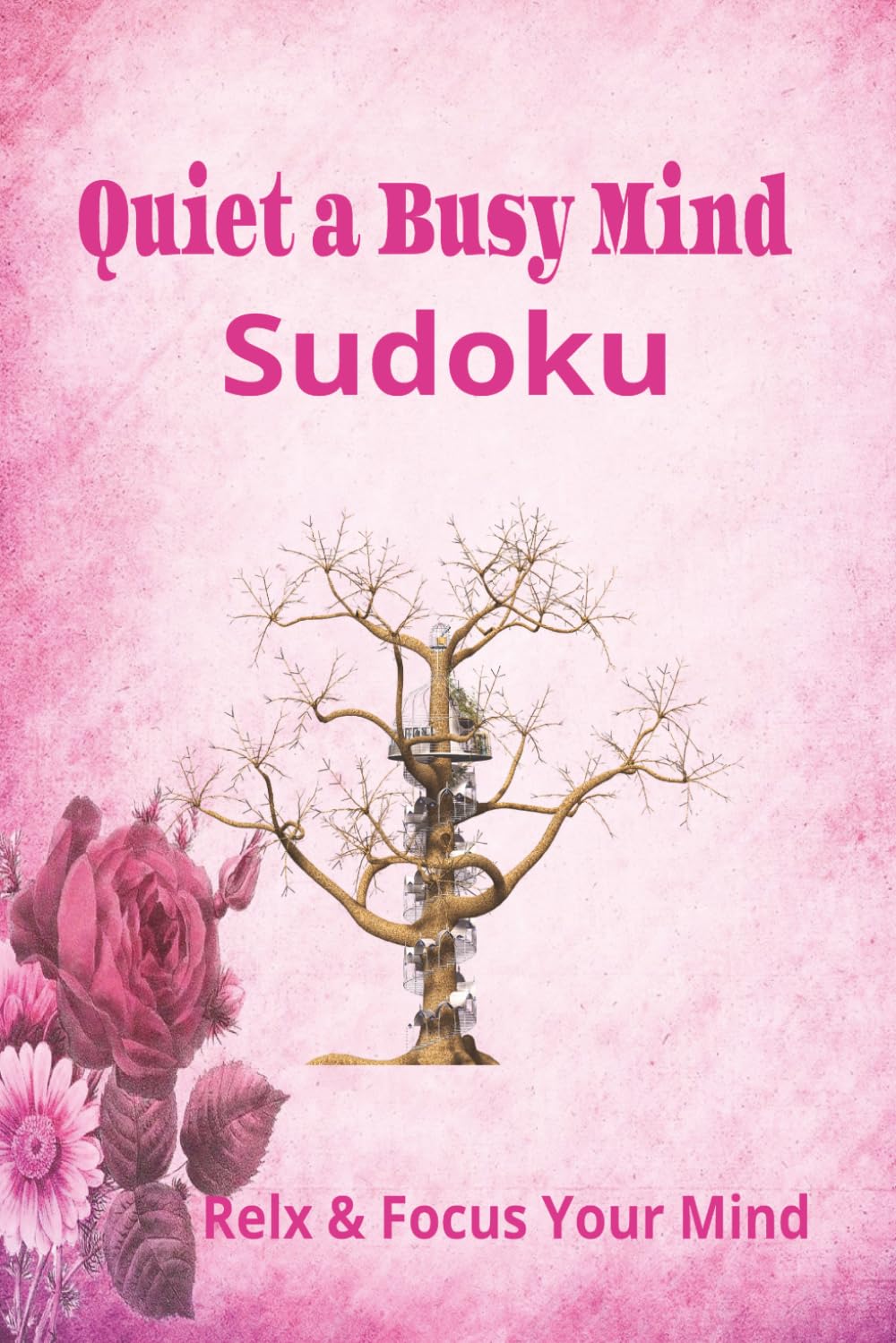 QUIET A BUSY MIND SUDOKU PUZZLE BOOK: Sudoku Puzzles for Quiet a Busy Mind | Help Calm the Mind, Relax, and Focus | 6x9 Inches, 110 Pages | 50+ Puzzles | Solutions Included