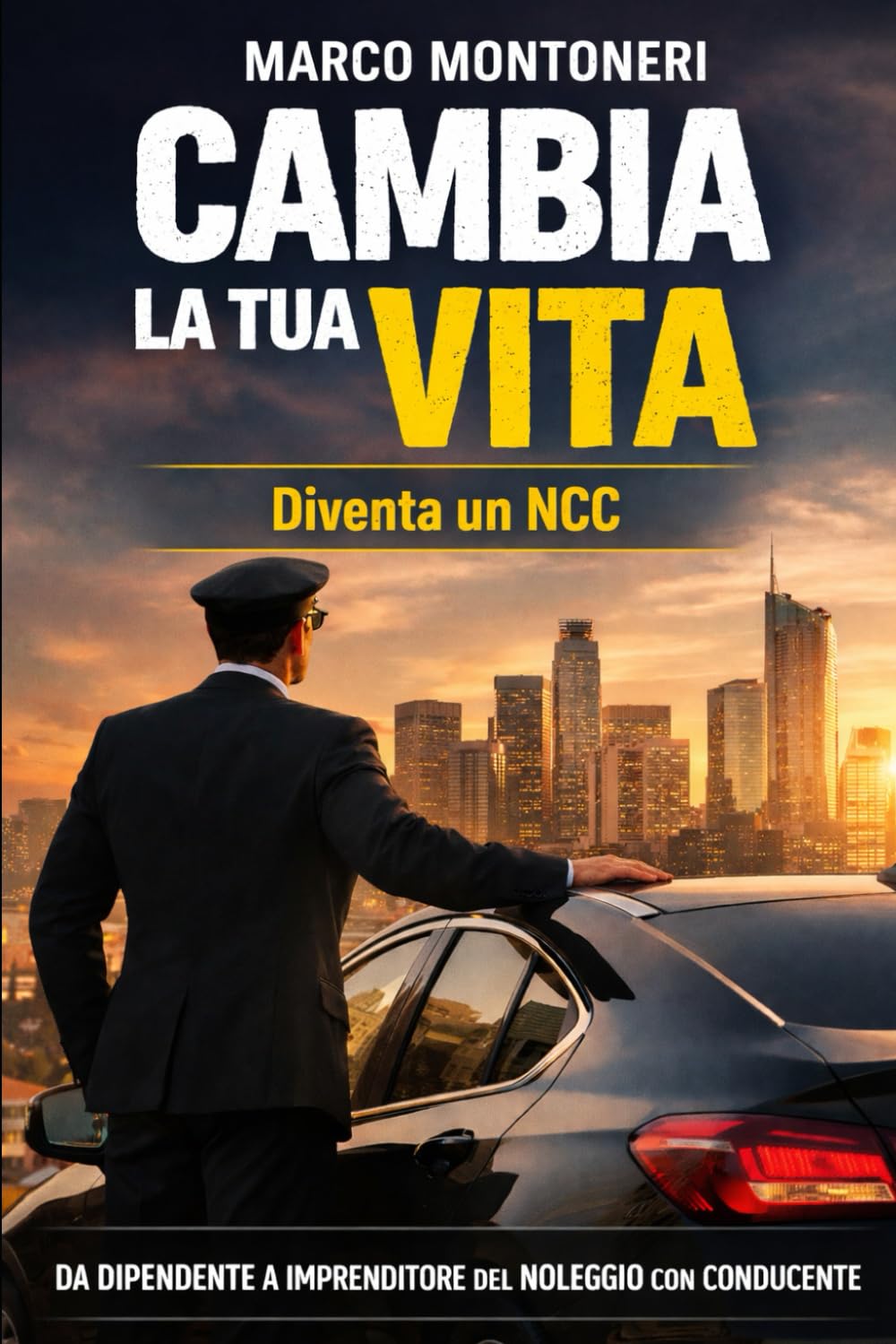 Cambia la tua vita. Diventa un NCC (Accademia NCC – Manuali pratici per diventare Autista Professionista)