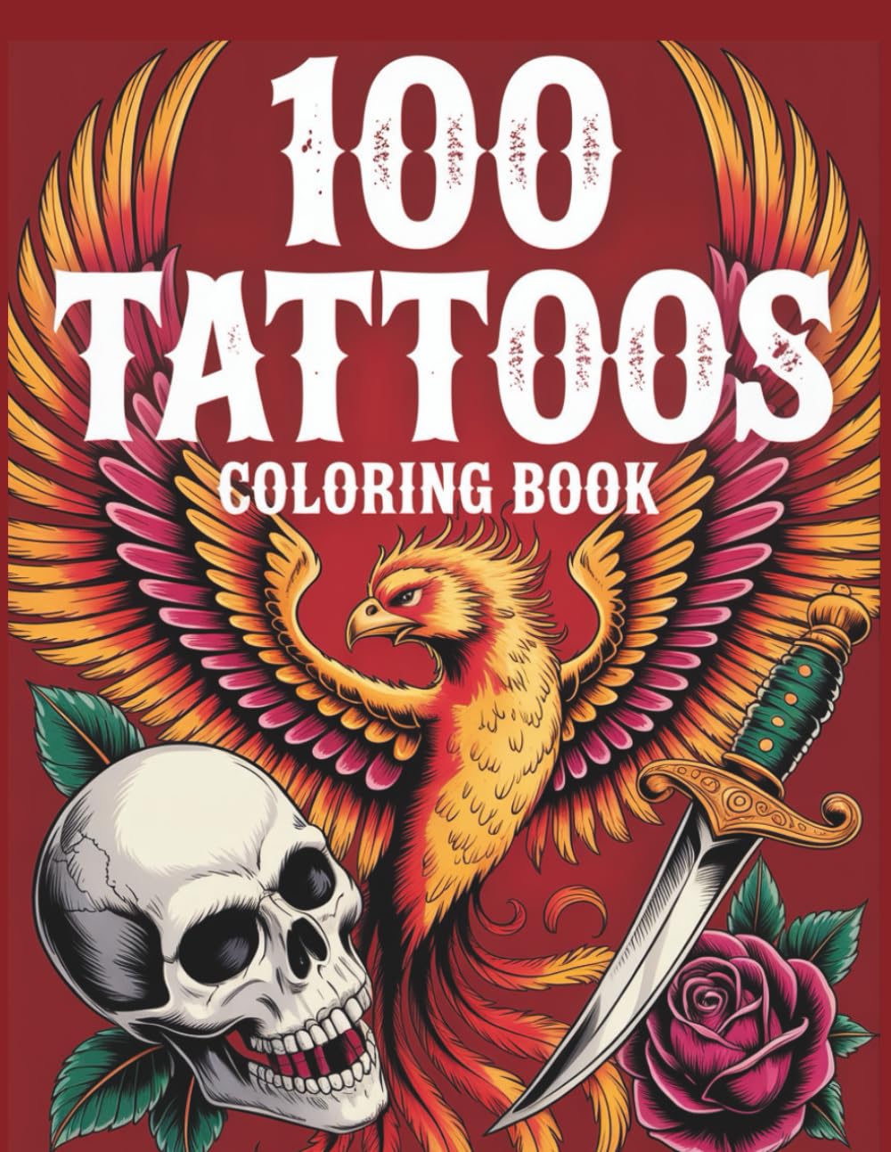 100 Tattoos – Gothic Tattoo Coloring Book for Adults Skull and Roses, Vintage and Scary Tattoo Designs for Stress Relief and Creativity: A powerful collection of bold tattoo-inspired illustrations