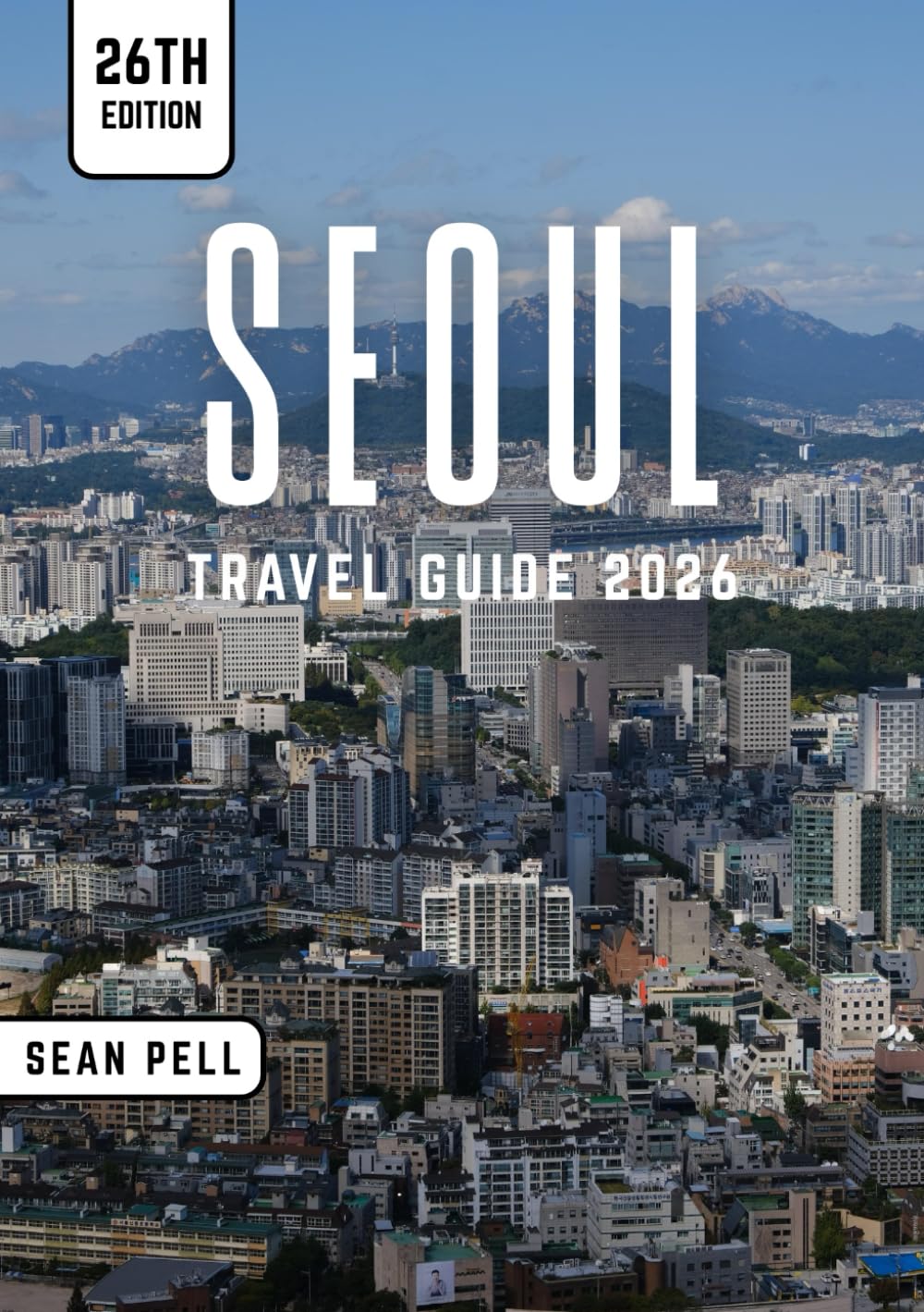 SEOUL TRAVEL GUIDE 2026: Seoul Unlocked: Nature, Culture, and City Secrets Made Simple
