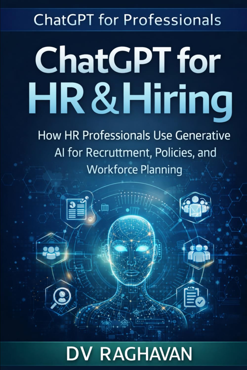 ChatGPT for HR & Hiring: How HR Professionals Use Generative AI for Recruitment, Policies, and Workforce Planning (ChatGPT for Professionals Series)