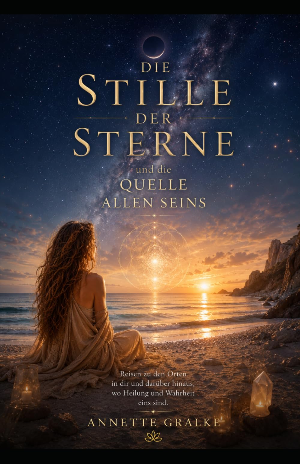 Die Stille der Sterne Quelle allen Seins: Eine spirituelle Reise zu Seele, Bewusstsein und der Einheit des Lebens