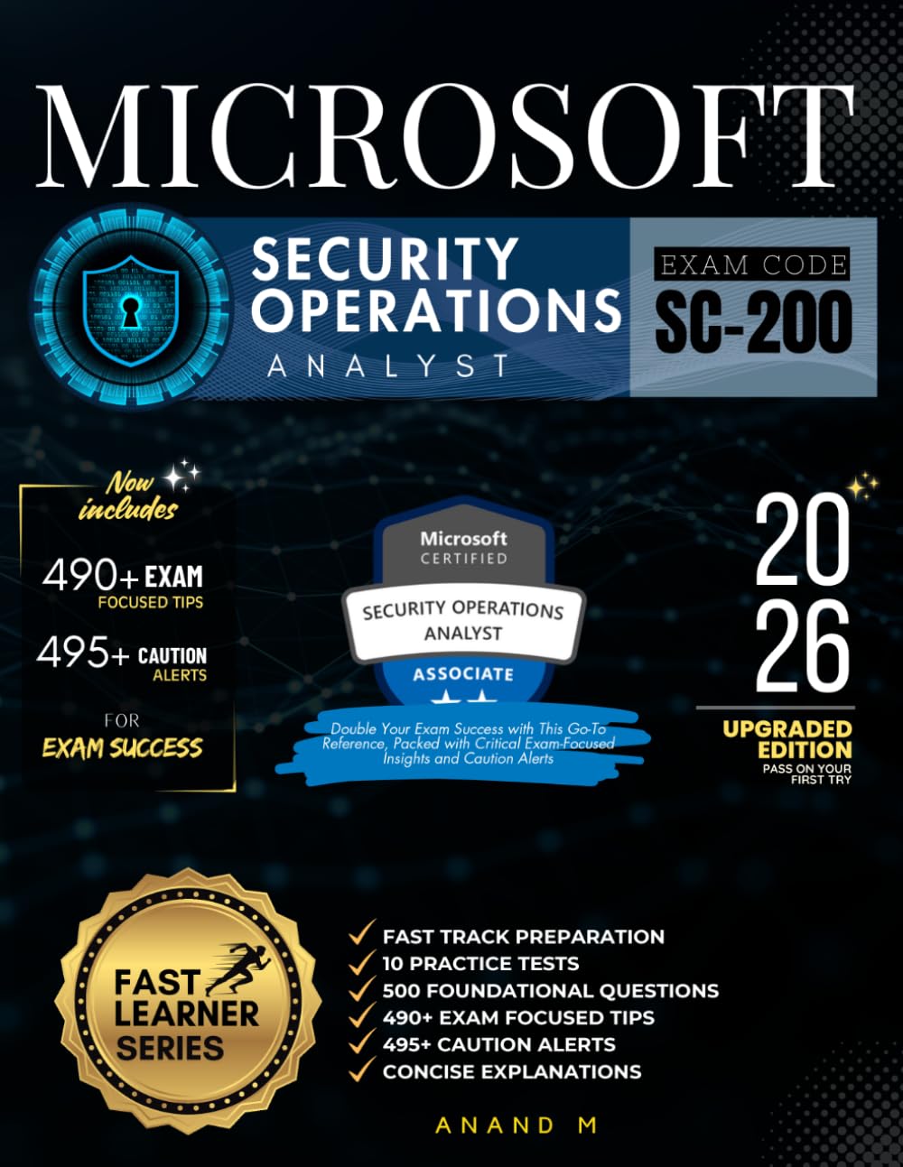 MICROSOFT SECURITY OPERATIONS ANALYST | EXAM CODE - SC-200: FAST TRACK PREPARATION, 10 PRACTICE TESTS, 500 FOUNDATIONAL QUESTIONS, 490+ EXAM FOCUSED TIPS, 495+ CAUTION ALERTS AND CONCISE EXPLANATIONS