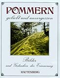 Pommern geliebt und unvergessen - Arndt Ernst Moritz Otto von Bismarck und Christfried Groß-Arnsdorf 