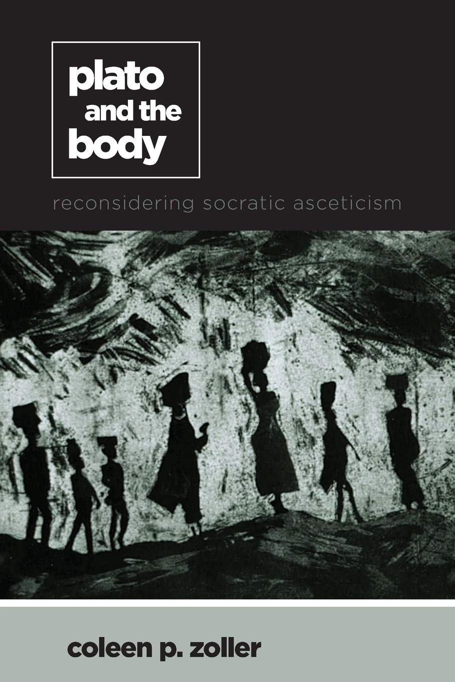 Plato and the Body: Reconsidering Socratic Asceticism (SUNY series in Ancient Greek Philosophy)