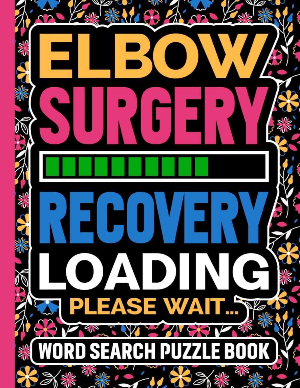 Elbow Surgery Recovery Loading Please Wait Word Search Puzzle Book: Funny Arm Injury Recovery Gifts for Women and Teens (100 Puzzles) Post Op Fracture ... Get Well Soon Encouragement Gift for Patients