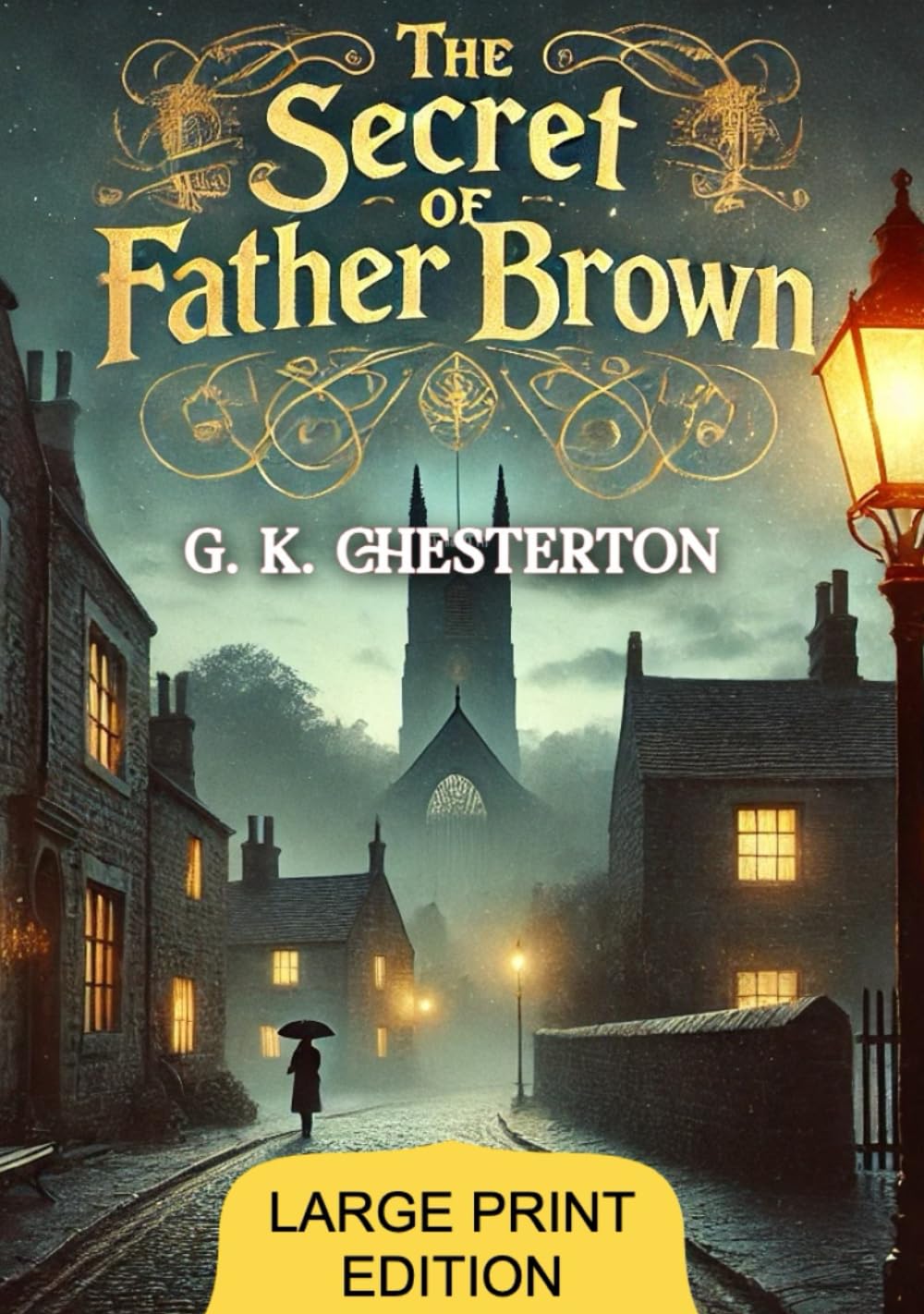 The secret of Father Brown (Large Print Edition): Mystery and Morality in Timeless Detective Tales of Insight and Intrigue