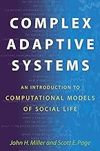 Complex Adaptive Systems: An Introduction to Computational Models of Social Life (Princeton Studies in Complexity)
