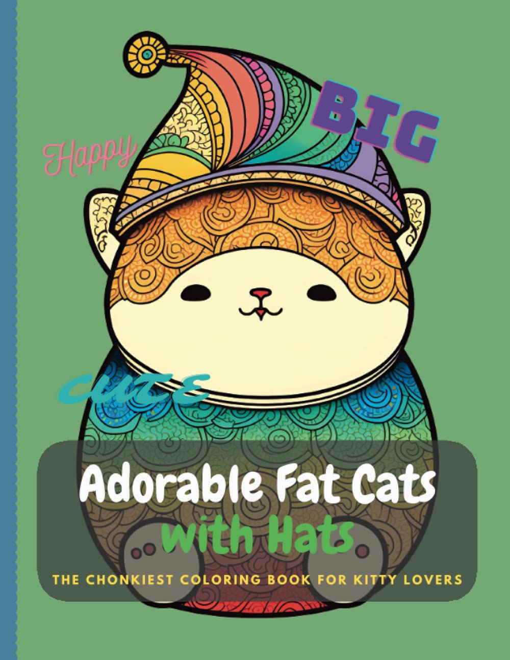 Big, Happy, Cute, Adorable Fat Cats with Hats: The Chonkiest Coloring Book for Kitty Lovers (Feline Harmonies: A Series of Cute and Musical Cats)