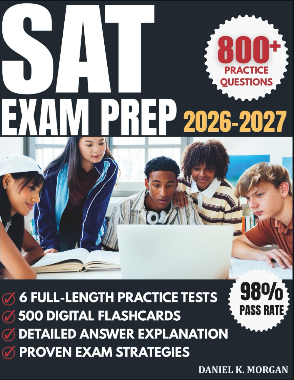 SAT EXAM PREP 2026-2027: 6 Full-Length Practice Tests, 800+ Questions, 500 Digital Flashcards, and Proven Strategies to Ace the Digital SAT
