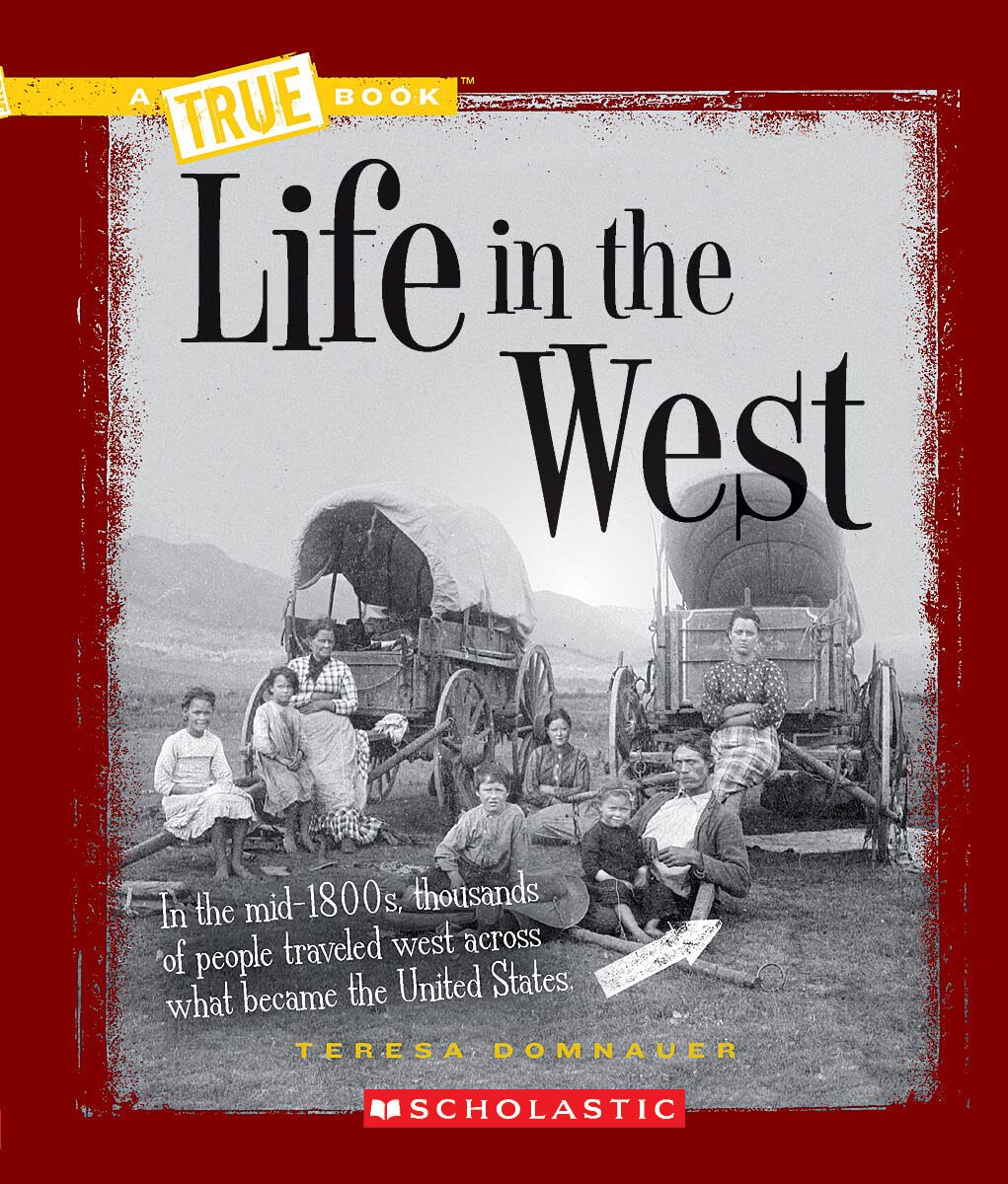 Life in the West (A True Book: Westward Expansion)