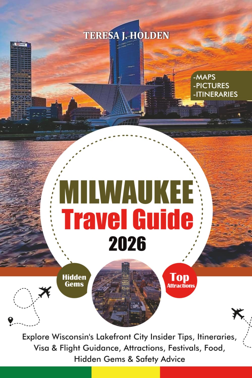 MILWAUKEE TRAVEL GUIDE 2026: Explore Wisconsin's Lakefront City Insider Tips, Itineraries, Visa & Flight Guidance, Attractions, Festivals, Food, Hidden Gems & Safety Advice