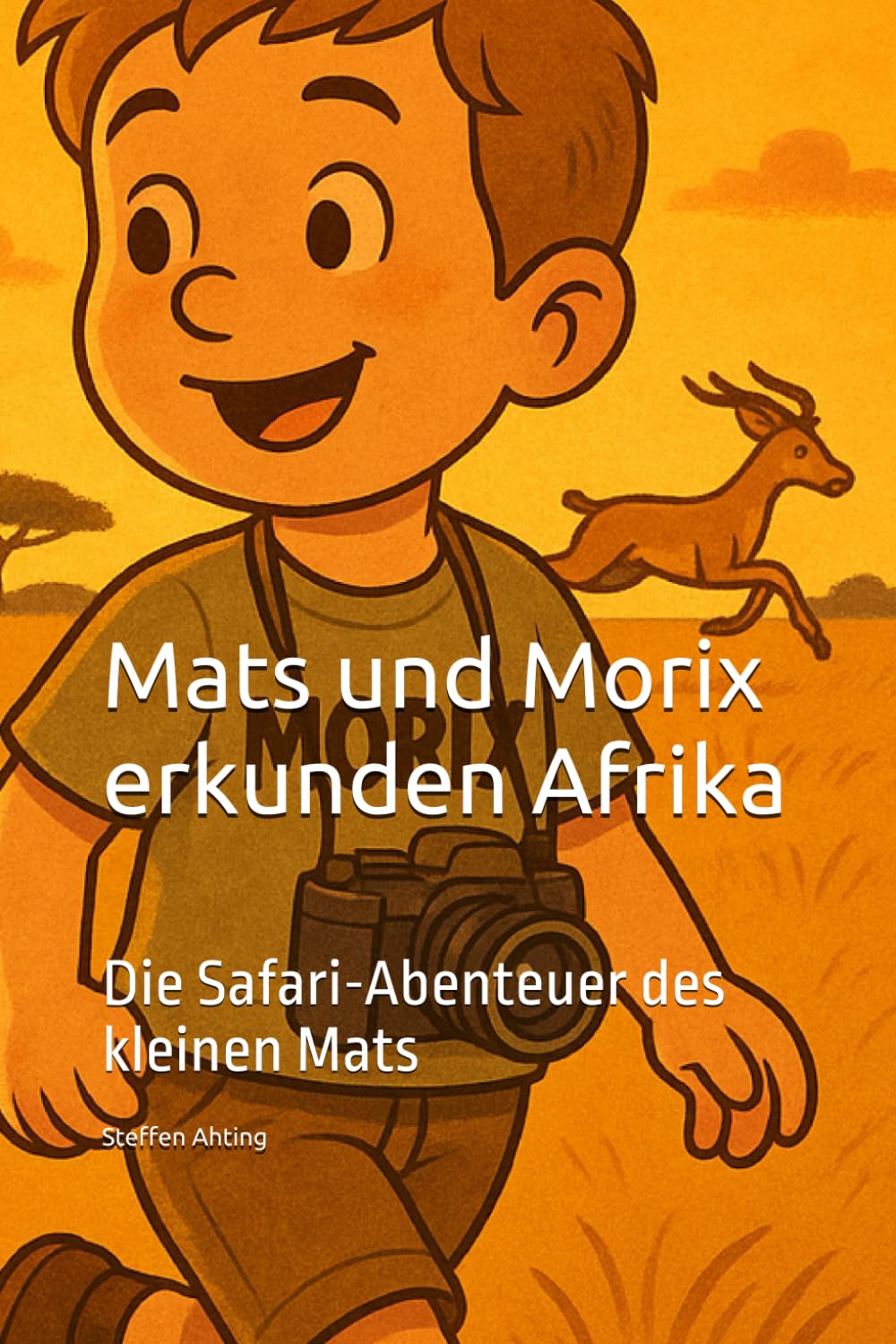 Mats und Morix erkunden Afrika: Die Safari-Abenteuer des kleinen Mats
